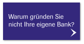 Warum gründen Sie  nicht Ihre eigene Bank?