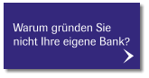 Warum gründen Sie  nicht Ihre eigene Bank?
