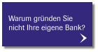 Warum gründen Sie  nicht Ihre eigene Bank?