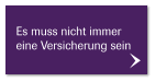 Es muss nicht immer eine Versicherung sein