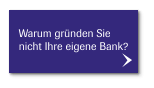 Warum gründen Sie  nicht Ihre eigene Bank?