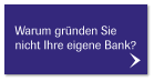 Warum gründen Sie  nicht Ihre eigene Bank?