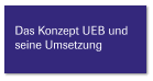 Das Konzept UEB und seine Umsetzung